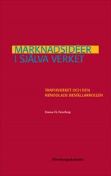 Marknadsidéer i själva verket : Trafikverket och den renodlade beställarrollen; Emma Ek Österberg; 2016