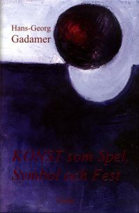 Konst som spel, symbol och fest; Hans-Georg Gadamer; 2013