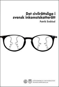 Det civilrättsliga i svensk inkomstskatterätt; Patrik Emblad; 2020
