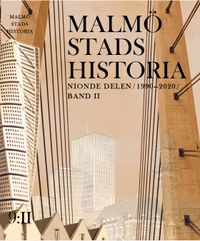 Malmö stads historia. Del 9, 1990-2020 (Band 1 och 2); Roger Johansson, Kent Andersson, Siv Gyllix, Göran Larsson, Inger Lindstedt, Anders Reisnert; 2020