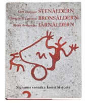 Stenåldern Bronsåldern Järnåldern - Signums svenska konsthistoria; Lars Larsson; 1994