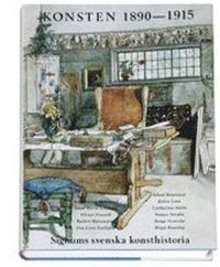 Konsten 1890-1915 - Signums svenska konsthistoria; Jan Torsten Ahlstrand; 2001