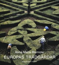Europas trädgårdar : från antiken till nutiden; Anna-Maria Blennow; 2002