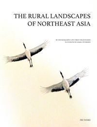 The rural landscapes of northeast Asia; Ingvar Backéus, Urban Emanuelsson; 2016
