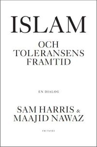 Islam och toleransens framtid; Sam Harris, Maajid Nawaz; 2016