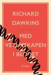 Med vetenskap i blodet : essäer av en passionerad rationalist; Richard Dawkins; 2017