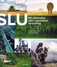 SLU 40 år : ett universitet mitt i samhällets utveckling; Roland von Bothmer, Mårten Carlsson, Anders Nilsson; 2017