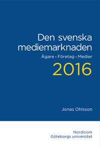 Den svenska mediemarknaden 2016. Ägare. Företag. Medier; Jonas Ohlsson; 2016