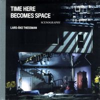 Time Here Becomes Space: Lars-Åke Thessman; Lars-Åke Thessman; 2018