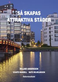 Så skapas attraktiva städer [Elektronisk resurs]; Roland Andersson; 2015