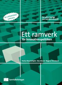 Ett ramverk för innovationspolitiken; Pontus Braunerhjelm, Klas Eklund, Magnus Henrekson; 2020