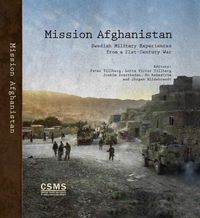 Mission Afghanistan: Swedish military experiences from a 21st-century war; Peter Tillberg, Lotta Victor Tillberg, Joakim Svartheden, Bo Rahmström, Jörgen Hildebrandt; 2017