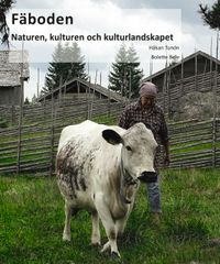 Fäboden: naturen, kulturen och kulturlandskapet; Håkan Tunon, Bolette Bele; 2019