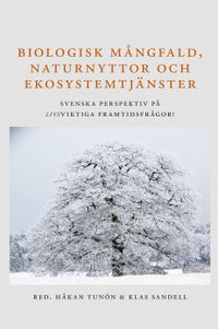 Biologisk mångfald, naturnyttor och ekosystemtjänster; Håkan Tunón, Klas Sandell; 2021