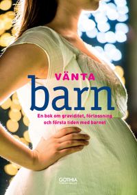 Vänta barn : en bok om graviditet, förlossning och första tiden med barnet; Ulla Björklund, Hanne Fjellvang, Susanne Åhlund; 2015