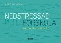 Nedstressad förskola : medveten närvaro; Lena Nyholm; 2016