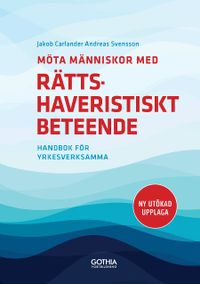 Möta människor med rättshaveristiskt beteende : handbok för yrkesverksamma; Jakob Carlander, Andreas Svensson; 2017