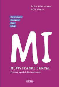 MI - Motiverande samtal i tandvården; Barbro Holm Ivarsson, Karin Sjögren; 2016