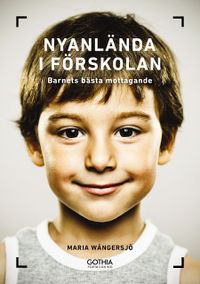 Nyanlända i förskolan : barnets bästa mottagande; Maria Wångersjö; 2017