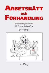 Arbetsrätt och förhandling : förhandlingskunskap för lokala förhandlare; Lars Åhnberg; 2015