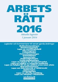 Arbetsrätt 2016 : aktuella lagtexter 1 januari; Lars Åhnberg; 2016