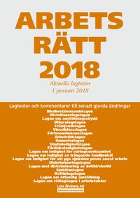 Arbetsrätt 2018 - Aktuella lagtexter 1 januari 2018 ; Lars Åhnberg; 2018