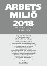 Arbetsmiljö 2018 - Aktuella författningar 1 januari 2018; Lars Åhnberg; 2018