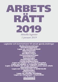 Arbetsrätt 2019 - Lagtexter och kommentarer till senast gjorda ändringar; Lars Åhnberg; 2019