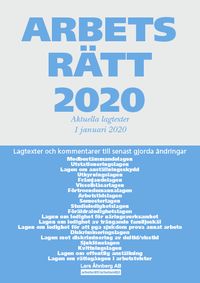 Arbetsrätt 2020 - Aktuella lagtexter 1 januari 2020 : Lagtexter och kommentarer till senast gjorda ändringar; Lars Åhnberg; 2020