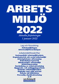 Arbetsmiljö 2022 : Aktuella författningar 1 januari 2022; Lars Åhnberg; 2022