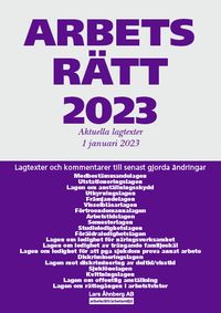 Arbetsrätt 2023 : aktuella lagtexter 1 januari 2023 - lagtexter och kommentarer till senast gjorda ändringar; Lars Åhnberg; 2023
