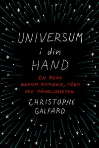 Universum i din hand : en resa genom rymden, tiden och oändligheten; Christophe Galfard; 2016