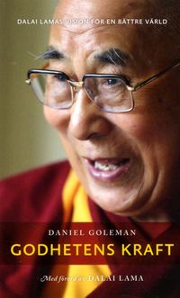Godhetens kraft : Dalai lamas vision för en bättre värld; Daniel Goleman; 2016