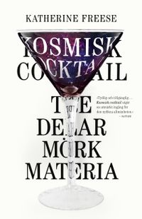 Kosmisk cocktail : Tre delar mörk materia; Katherine Freese; 2016