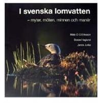 I svenska lomvatten : myter, möten, minnen och manér; Mats O G Eriksson, Bosse Haglund, Janos Jurka; 2008