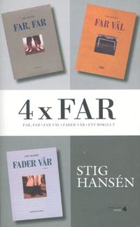 4 x far : Far-trilogin + Ett bokslut; Stig Hansén; 2004