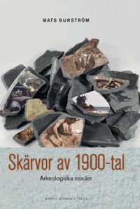 Skärvor av 1900-tal : arkeologiska essäer; Mats Burström; 2015