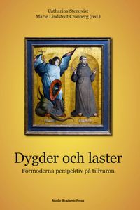 Dygder och laster : förmoderna perspektiv på tillvaron; Marie Lindstedt Cronberg, Catharina Stenqvist; 2015
