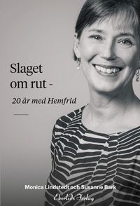 Slaget om rut : 20 år med Hemfrid; Monica Lindstedt, Susanne Bark; 2016