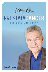 Prostatacancer : en bok om hopp; Peter Örn; 2016