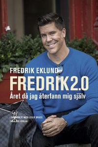 Fredrik 2.0 : Året då jag återfann mig själv; Fredrik Eklund; 2018