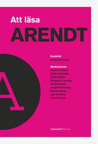 Att läsa Arendt; Étienne Balibar, Judith Butler, Julia Kristeva, Bonnie Honig, Jürgen Habermas, Seyla Benhabib, Paul Ricoeur; 2017