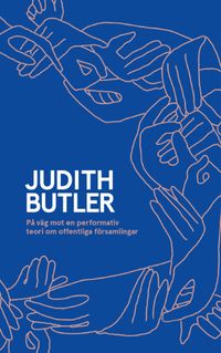 På väg mot en performativ teori om offentliga församlingar; Judith Butler; 2018