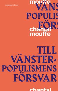 Till vänsterpopulismens försvar; Chantal Mouffe; 2019