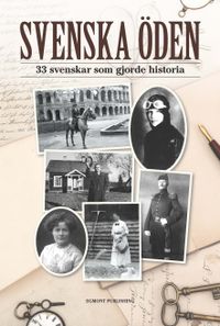 Svenska öden : 37 svenskar som gjorde historia; Petter Karlsson, Anna von Friesen; 2017
