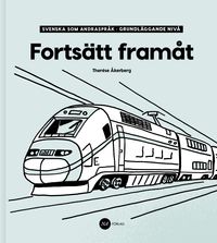 Fortsätt Framåt - Svenska som andraspråk, grundläggande nivå; Therése Åkerberg; 2018