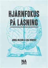 Hjärnfokus på läsning; Annika Nilsson, Lena Winqvist; 2019