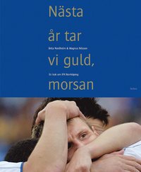 Nästa år tar vi guld, morsan : en bok om IFK Norrköping; Magnus Nilsson, Brita Nordholm; 2005