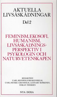 Aktuella livsåskådningar. D. 2, Feminism, ekosofi, humanism, livsåskådningsperspektiv i psykologin och naturvetenskapen; Carl Reinhold Bråkenhielm, Carl-Henric Grenholm, Lennart Koskinen, Håkan Thorsén; 1991