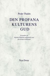 Den profana kulturens Gud - Perspektiv på Ingemar Hedenius uppgörelse med d; Peder Thalén; 1994